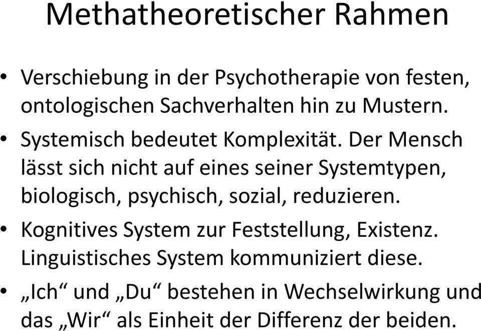 Der Mensch lässt sich nicht auf eines seiner Systemtypen, biologisch, psychisch, sozial, reduzieren.