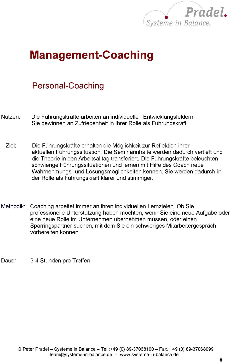 Die Führungskräfte beleuchten schwierige Führungssituationen und lernen mit Hilfe des Coach neue Wahrnehmungs- und Lösungsmöglichkeiten kennen.