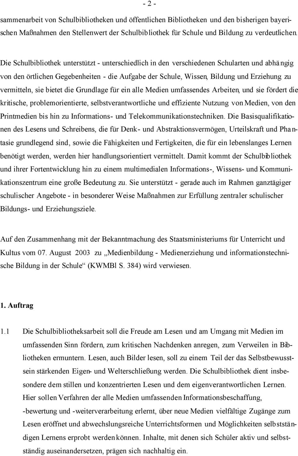 sie bietet die Grundlage für ein alle Medien umfassendes Arbeiten, und sie fördert die kritische, problemorientierte, selbstverantwortliche und effiziente Nutzung von Medien, von den Printmedien bis