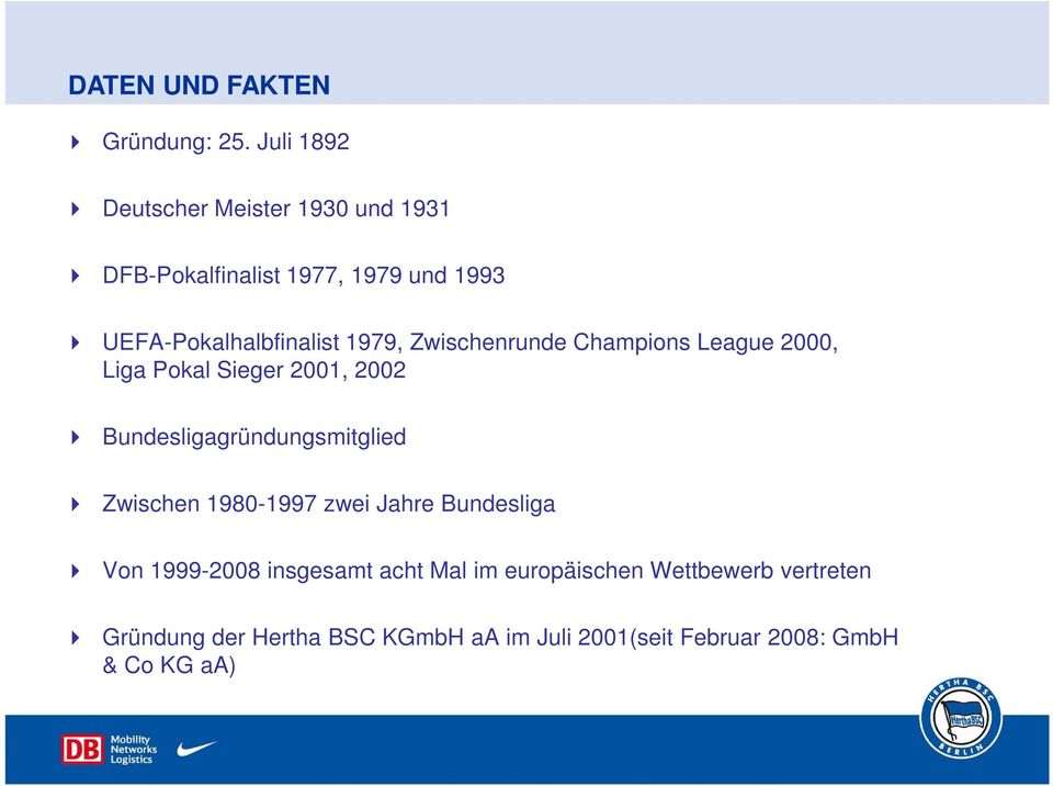 1979, Zwischenrunde Champions League 2000, Liga Pokal Sieger 2001, 2002 Bundesligagründungsmitglied