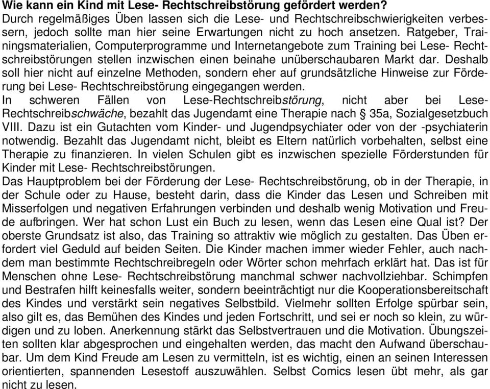 Ratgeber, Trainingsmaterialien, Computerprogramme und Internetangebote zum Training bei Lese- Rechtschreibstörungen stellen inzwischen einen beinahe unüberschaubaren Markt dar.