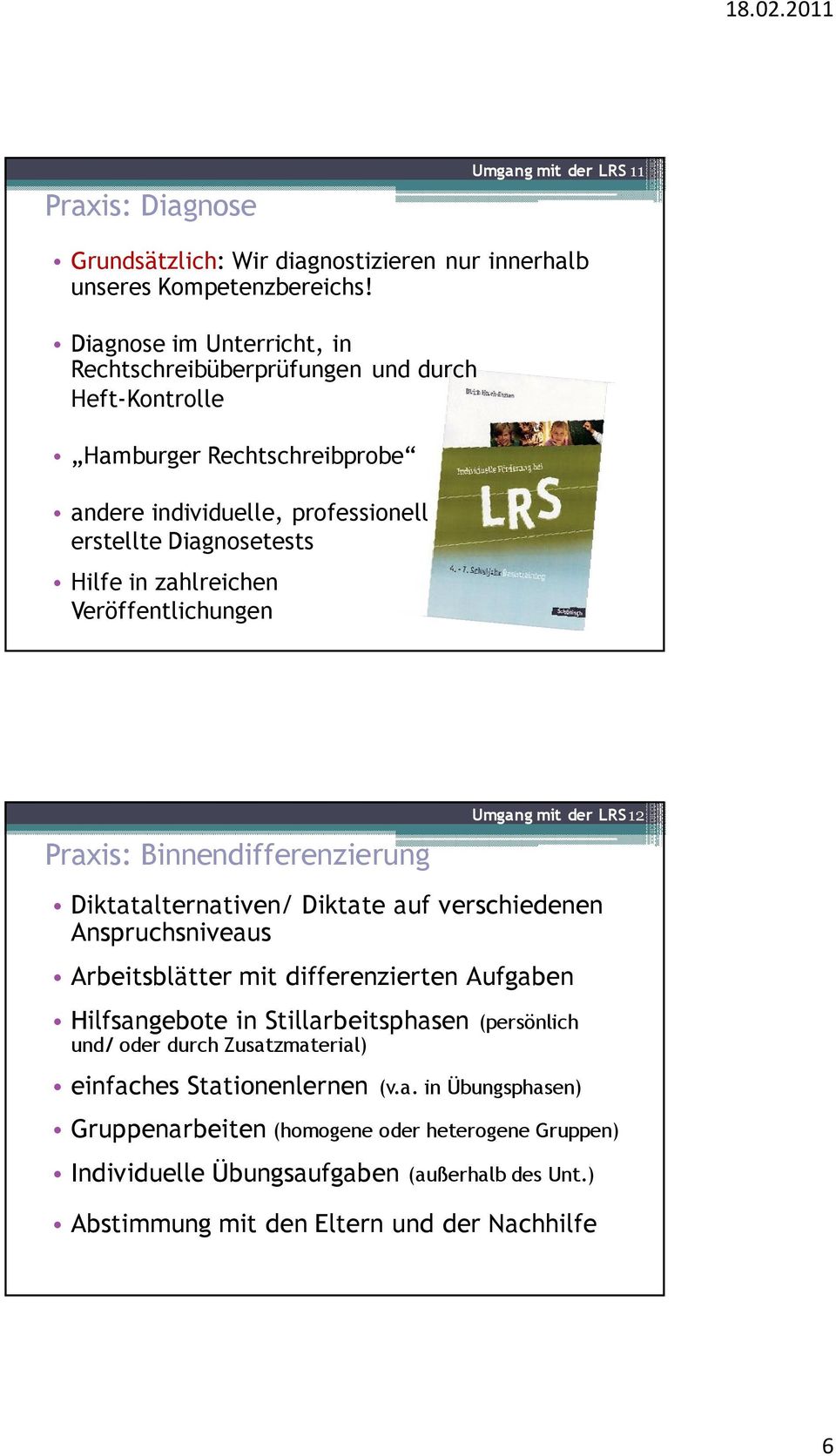 Veröffentlichungen Praxis: Binnendifferenzierung Umgang mit der LRS12 Diktatalternativen/ Diktate auf verschiedenen Anspruchsniveaus Arbeitsblätter mit differenzierten Aufgaben