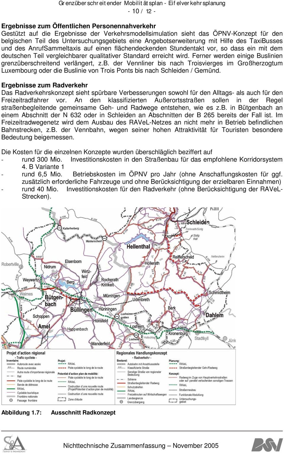Ferner werden einige Buslinien grenzüberschreitend verlängert, z.b. der Vennliner bis nach Troisvierges im Großherzogtum Luxembourg oder die Buslinie von Trois Ponts bis nach Schleiden / Gemünd.