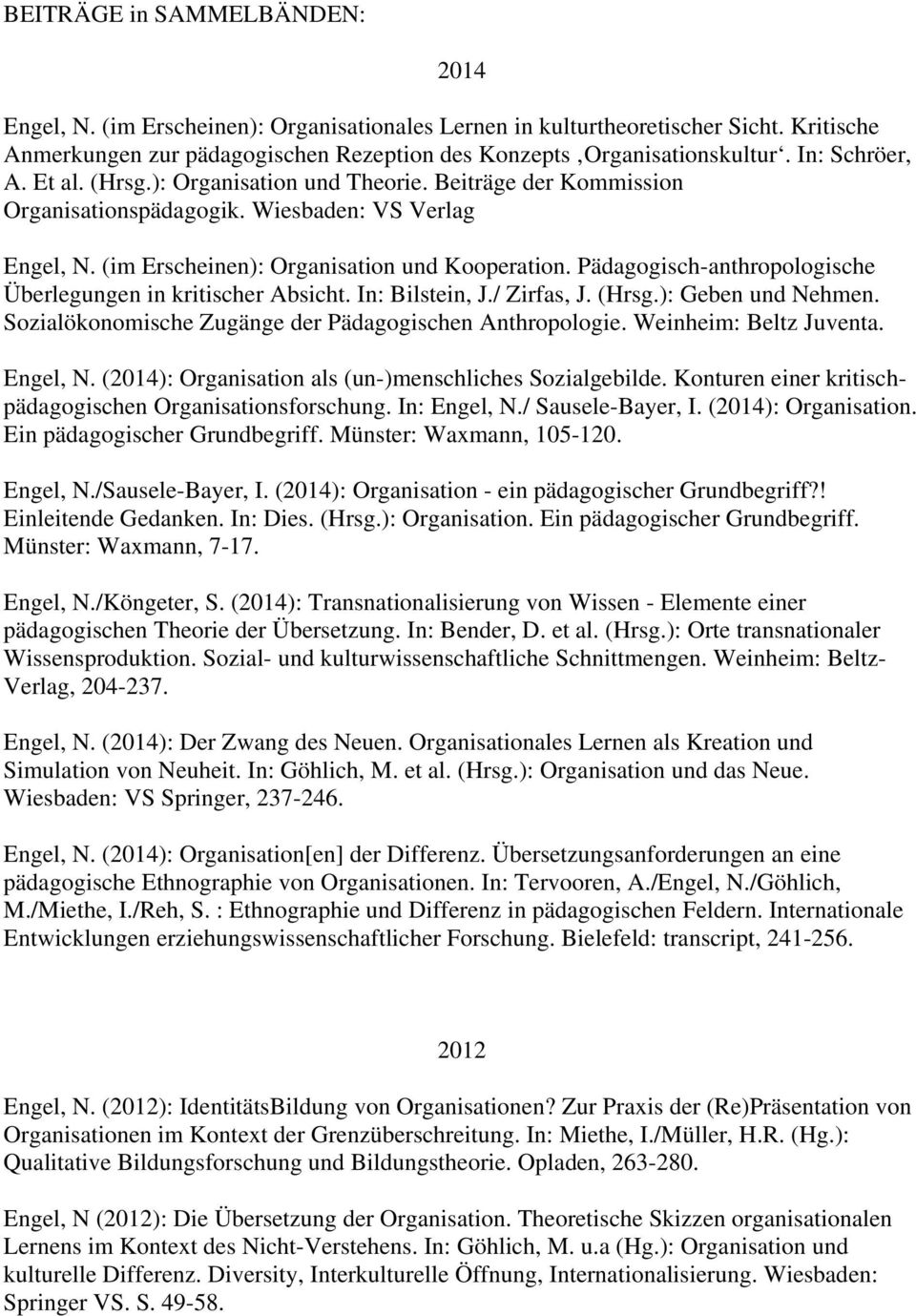 Pädagogisch-anthropologische Überlegungen in kritischer Absicht. In: Bilstein, J./ Zirfas, J. (Hrsg.): Geben und Nehmen. Sozialökonomische Zugänge der Pädagogischen Anthropologie.