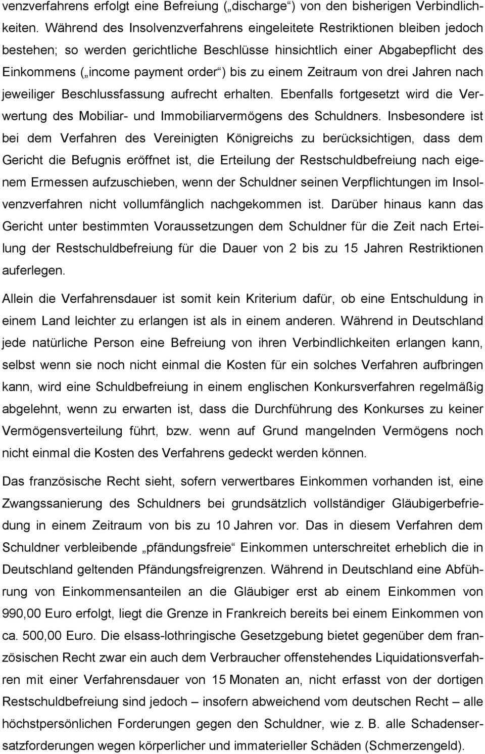 einem Zeitraum von drei Jahren nach jeweiliger Beschlussfassung aufrecht erhalten. Ebenfalls fortgesetzt wird die Verwertung des Mobiliar- und Immobiliarvermögens des Schuldners.