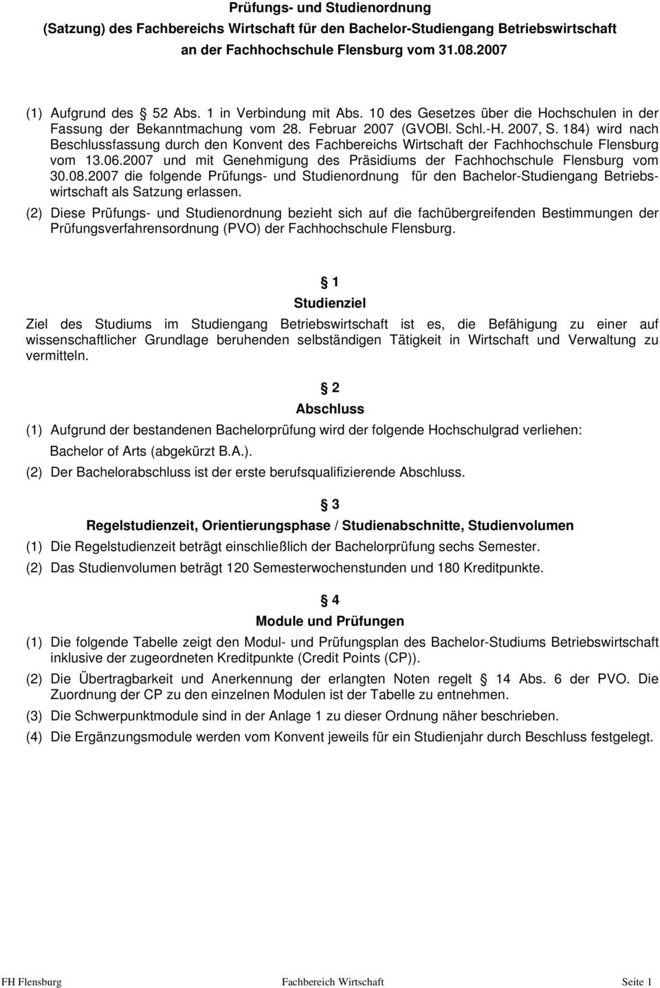 184) wird nach Beschlussfassung durch den Konvent des Fachbereichs Wirtschaft der Fachhochschule Flensburg vom 13.06.2007 und mit Genehmigung des Präsidiums der Fachhochschule Flensburg vom 30.08.