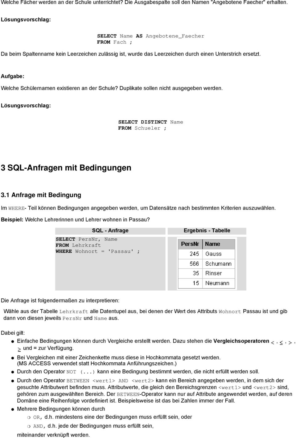 Duplikate sollen nicht ausgegeben werden. SELECT DISTINCT Name FROM Schueler ; 3 SQL-Anfragen mit Bedingungen 3.