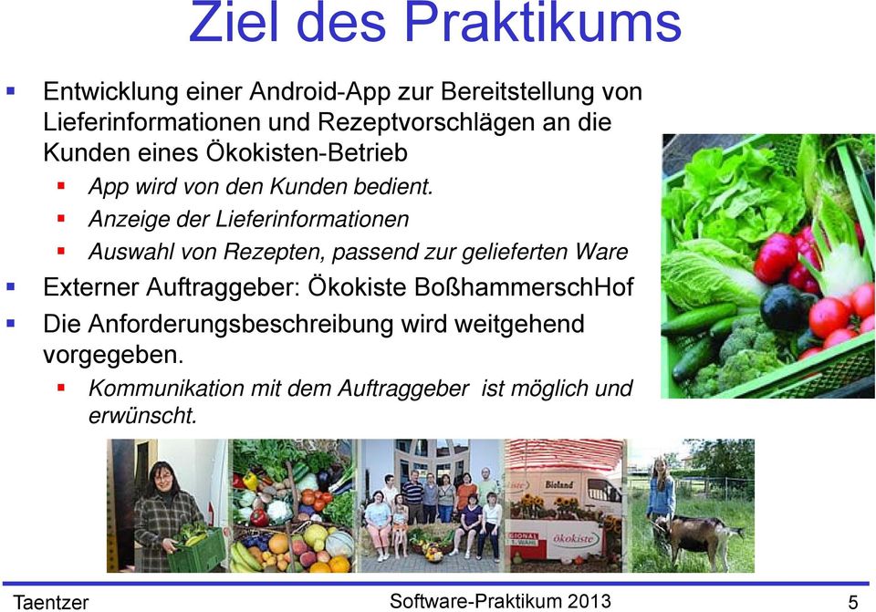 Anzeige der Lieferinformationen Auswahl von Rezepten, passend zur gelieferten Ware Externer Auftraggeber: Ökokiste