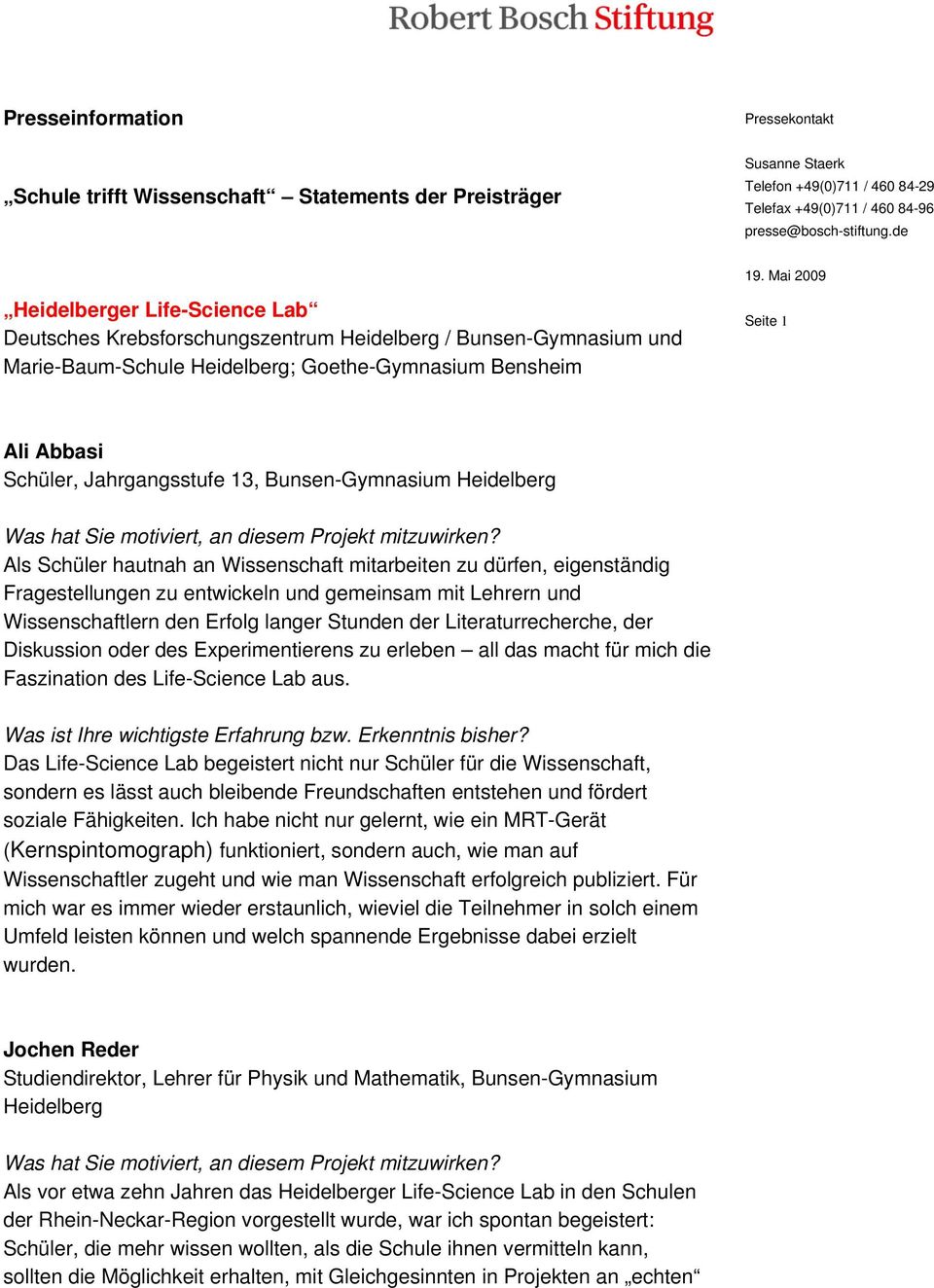 entwickeln und gemeinsam mit Lehrern und Wissenschaftlern den Erfolg langer Stunden der Literaturrecherche, der Diskussion oder des Experimentierens zu erleben all das macht für mich die Faszination