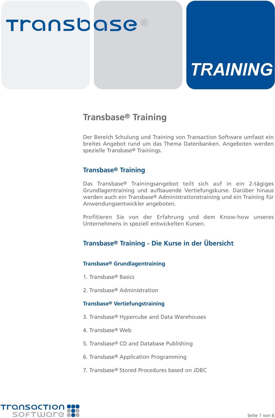 Darüber hinaus werden auch ein Transbase Administrationstraining und ein Training für Anwendungsentwickler angeboten.