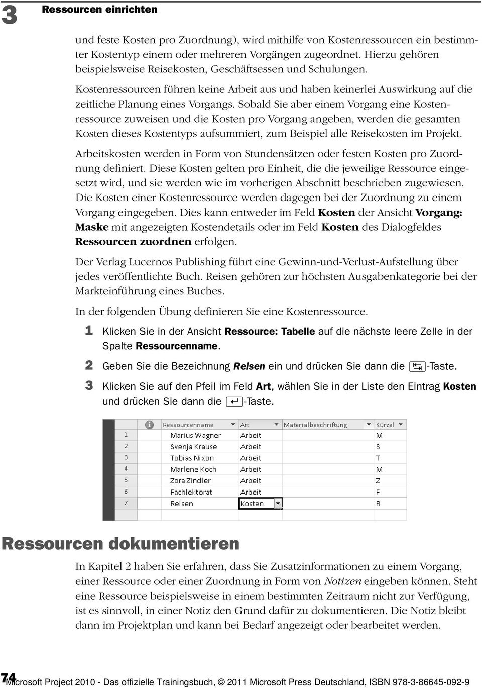 Sobald Sie aber einem Vorgang eine Kostenressource zuweisen und die Kosten pro Vorgang angeben, werden die gesamten Kosten dieses Kostentyps aufsummiert, zum Beispiel alle Reisekosten im Projekt.