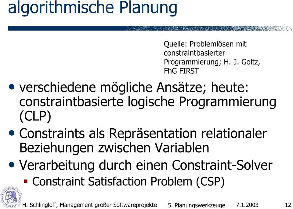 Goltz, FhG FIRST verschiedene mögliche Ansätze; heute: constraintbasierte logische Programmierung (CLP)