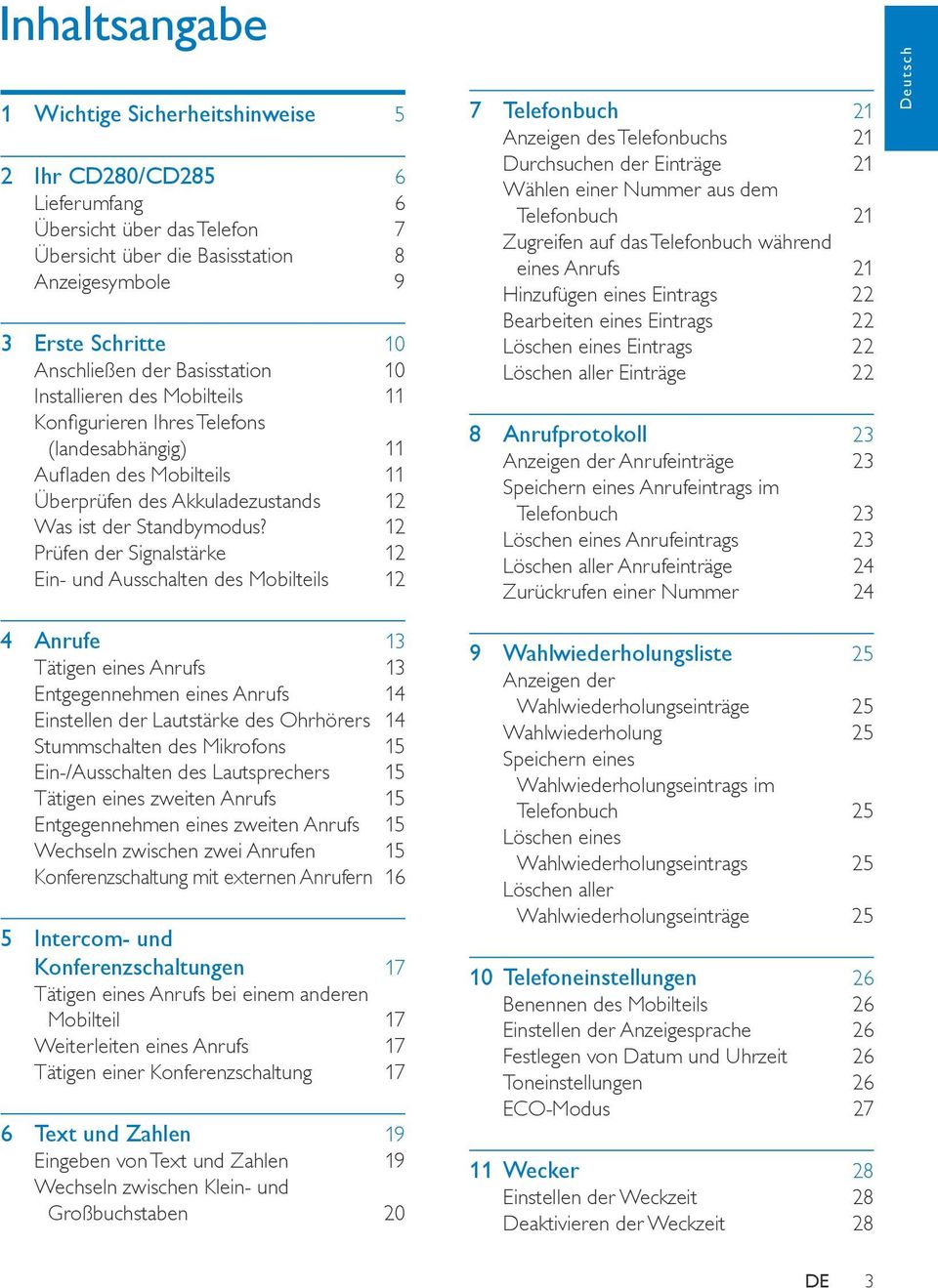 12 Prüfen der Signalstärke 12 Ein- und Ausschalten des Mobilteils 12 4 Anrufe 13 Tätigen eines Anrufs 13 Entgegennehmen eines Anrufs 14 Einstellen der Lautstärke des Ohrhörers 14 Stummschalten des