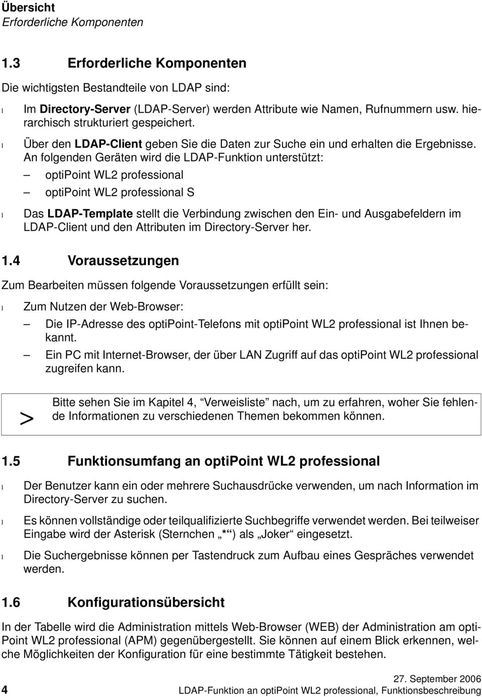 An fogenden Geräten wird die LDAP-Funktion unterstützt: optipoint WL2 professiona optipoint WL2 professiona S Das LDAP-Tempate stet die Verbindung zwischen den Ein- und Ausgabefedern im LDAP-Cient