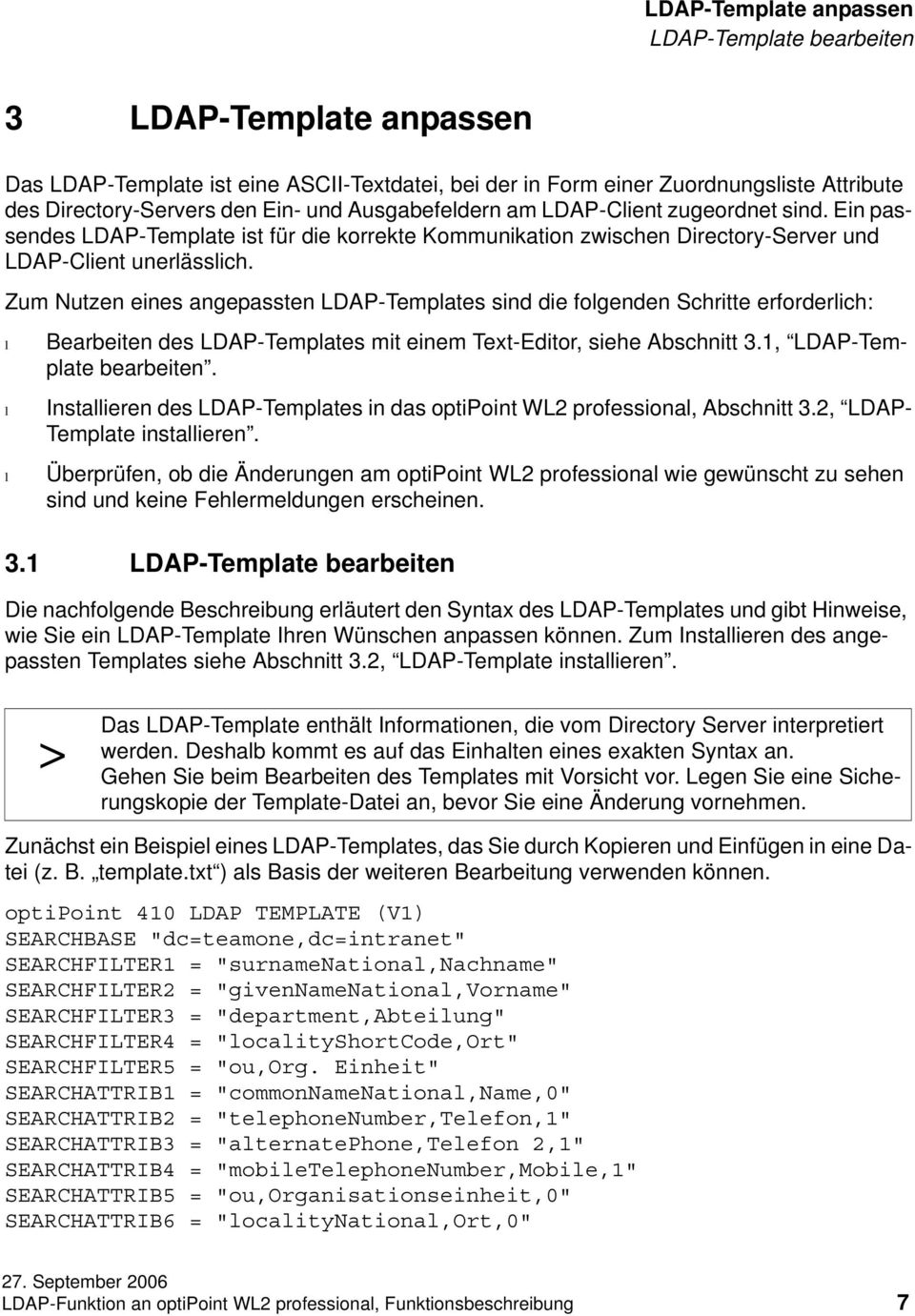 Zum Nutzen eines angepassten LDAP-Tempates sind die fogenden Schritte erforderich: Bearbeiten des LDAP-Tempates mit einem Text-Editor, siehe Abschnitt 3.1, LDAP-Tempate bearbeiten.
