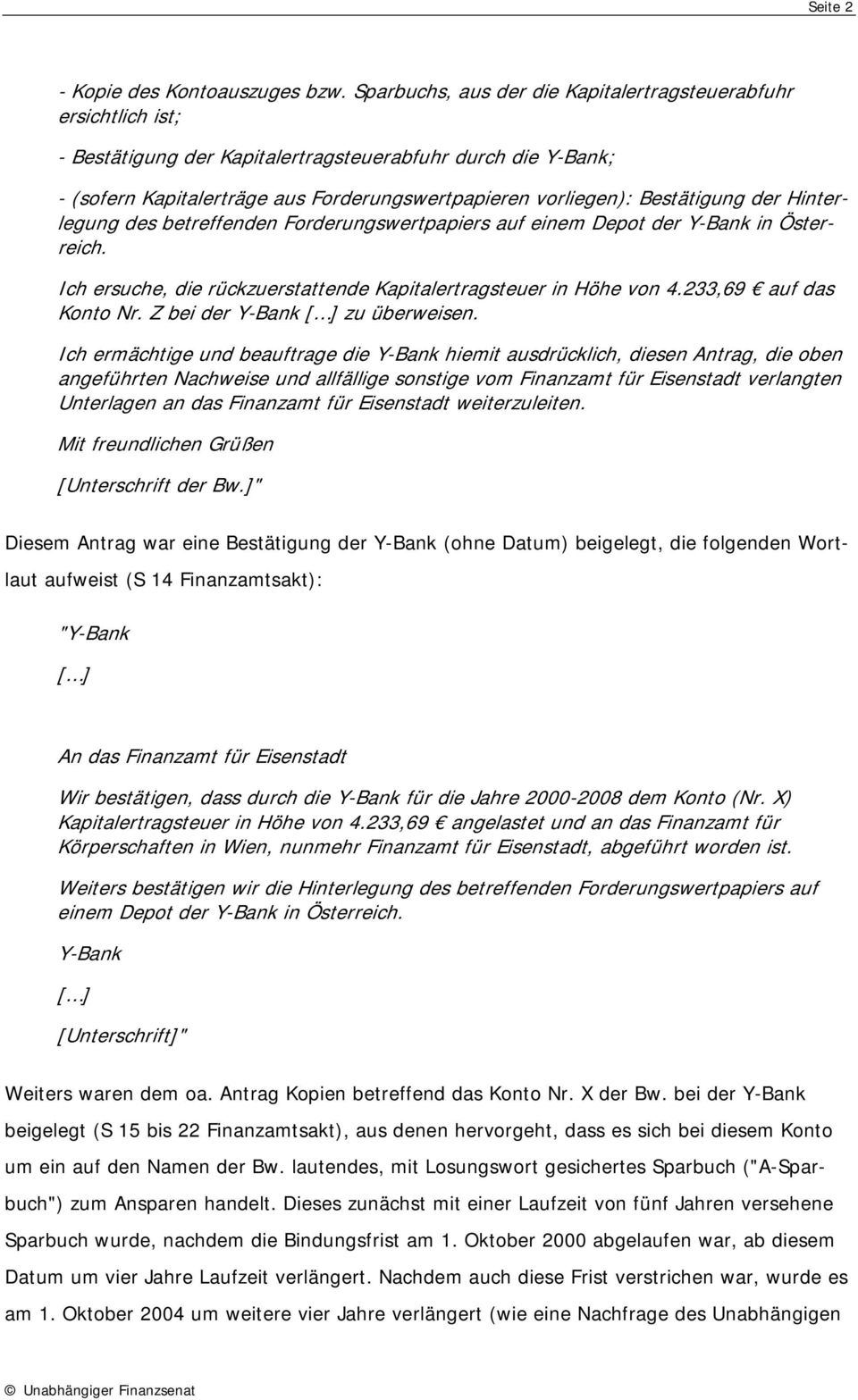 Bestätigung der Hinterlegung des betreffenden Forderungswertpapiers auf einem Depot der Y-Bank in Österreich. Ich ersuche, die rückzuerstattende Kapitalertragsteuer in Höhe von 4.