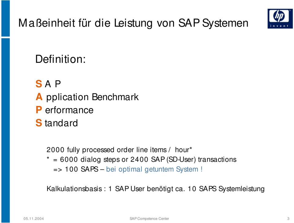 or 2400 SAP (SD-User) transactions => 100 SAPS bei optimal getuntem System!