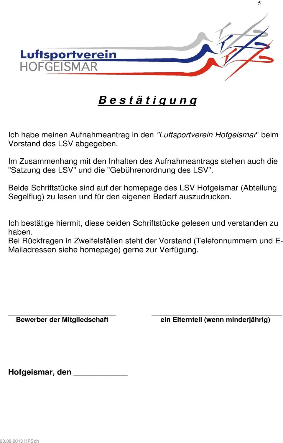 Beide Schriftstücke sind auf der homepage des LSV Hofgeismar (Abteilung Segelflug) zu lesen und für den eigenen Bedarf auszudrucken.