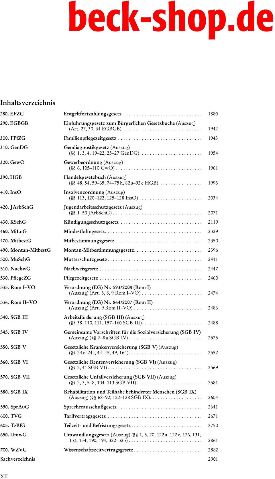 HGB Handelsgesetzbuch (Auszug) ( 48, 54, 59 65, 74 75 h, 82 a 92 c HGB)... 1993 410. InsO Insolvenzordnung (Auszug) ( 113, 120 122, 125 128 InsO)... 2034 420.