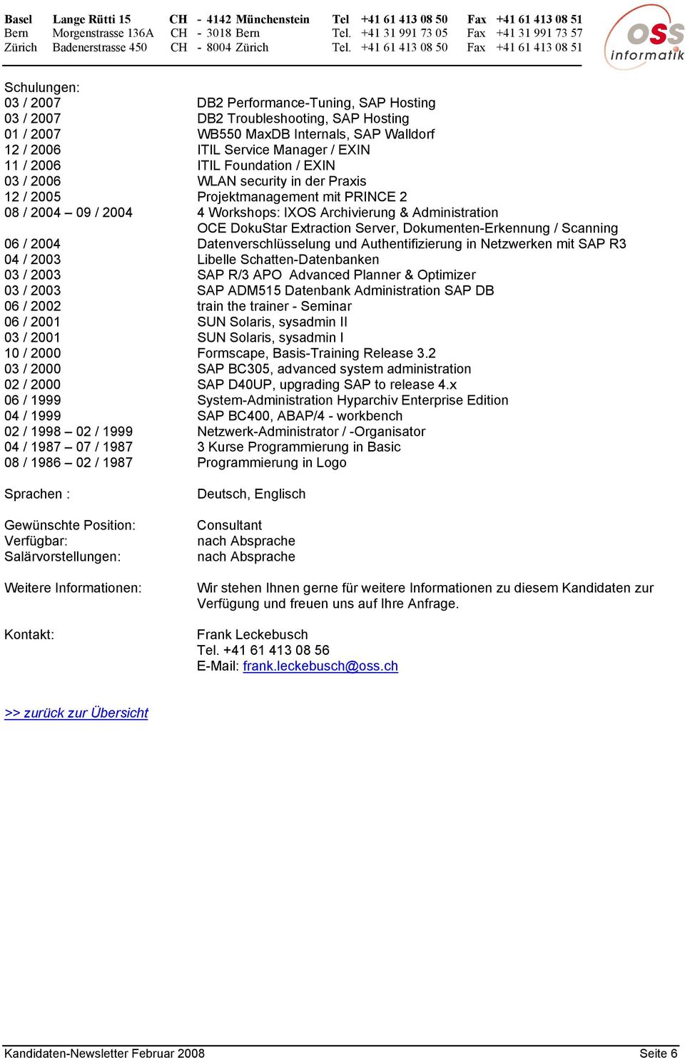 Dokumenten-Erkennung / Scanning 06 / 2004 Datenverschlüsselung und Authentifizierung in Netzwerken mit SAP R3 04 / 2003 Libelle Schatten-Datenbanken 03 / 2003 SAP R/3 APO Advanced Planner & Optimizer