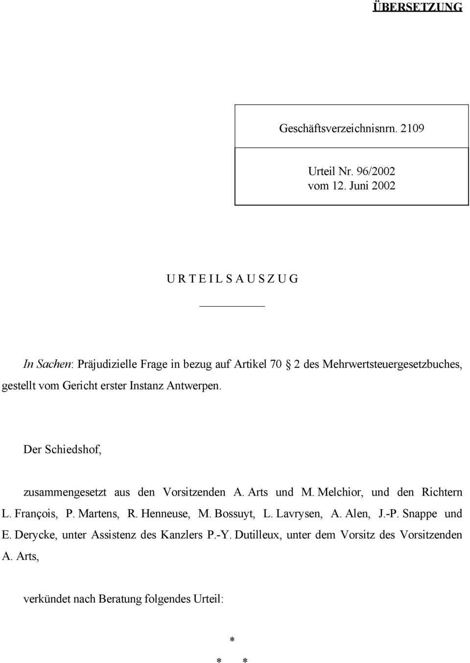 Gericht erster Instanz Antwerpen. Der Schiedshof, zusammengesetzt aus den Vorsitzenden A. Arts und M. Melchior, und den Richtern L. François, P.