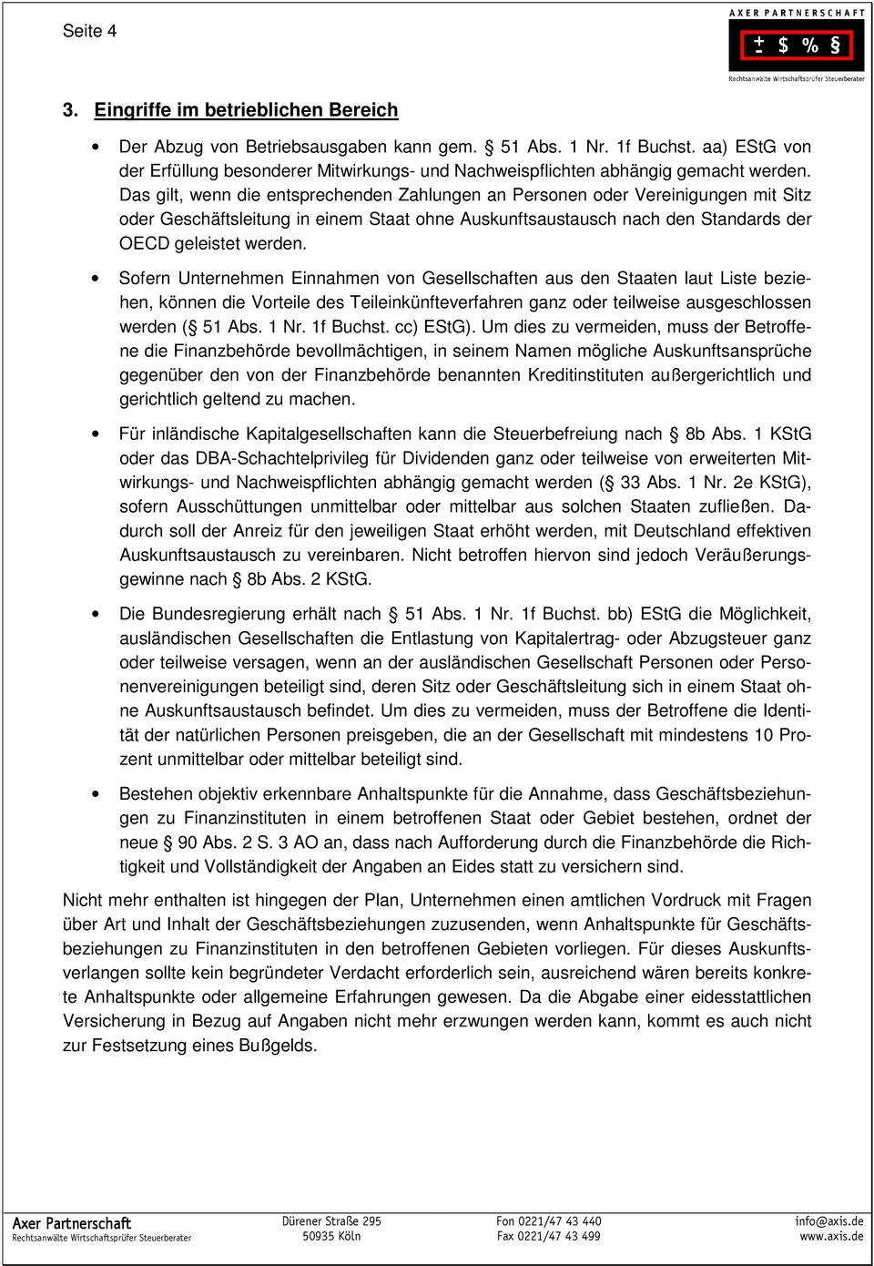 Das gilt, wenn die entsprechenden Zahlungen an Personen oder Vereinigungen mit Sitz oder Geschäftsleitung in einem Staat ohne Auskunftsaustausch nach den Standards der OECD geleistet werden.