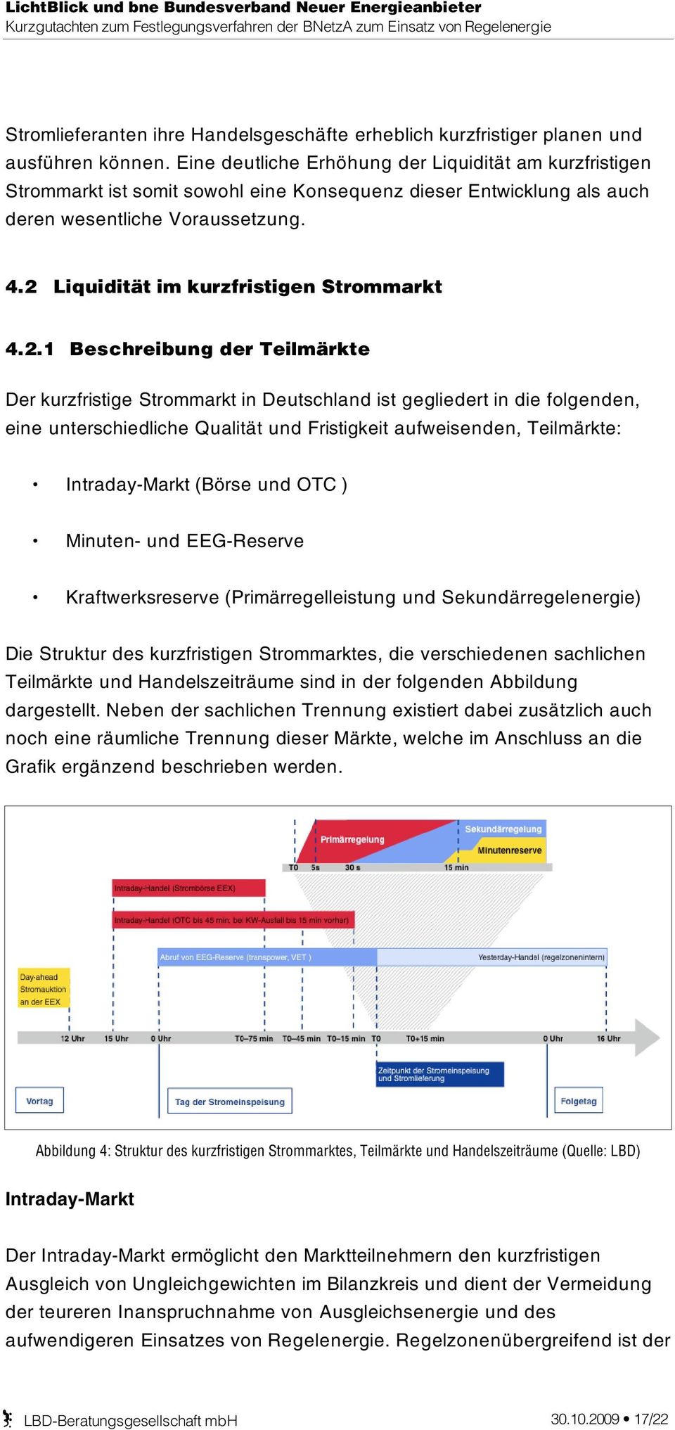 2 Liquidität im kurzfristigen Strommarkt 4.2.1 Beschreibung der Teilmärkte Der kurzfristige Strommarkt in Deutschland ist gegliedert in die folgenden, eine unterschiedliche Qualität und Fristigkeit