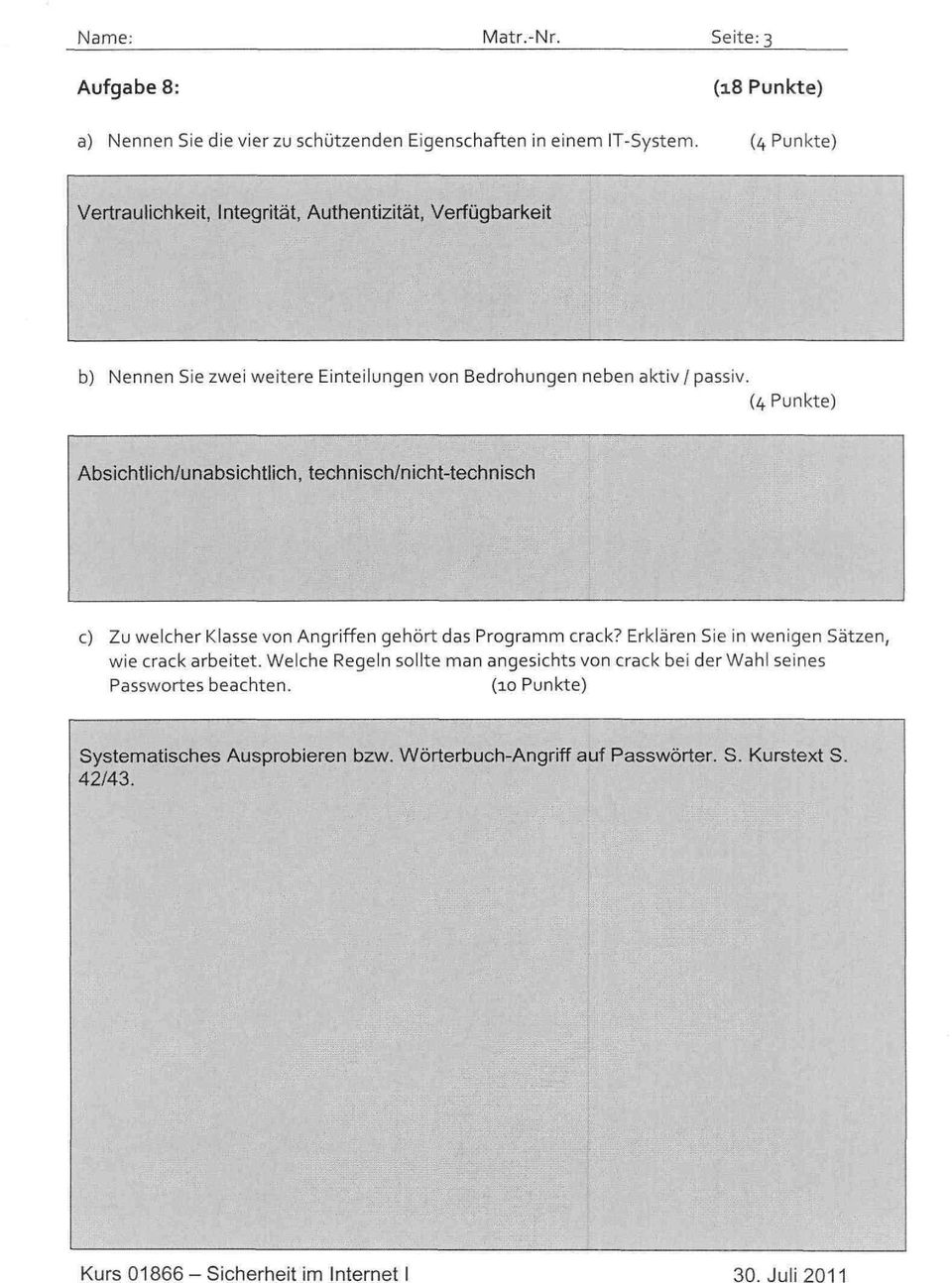 (4 Punkte) Absichtlich/unabsichtlich, technisch/nicht-technisch c) Zu welcher Klasse von Angriffen gehört das Programm crack?