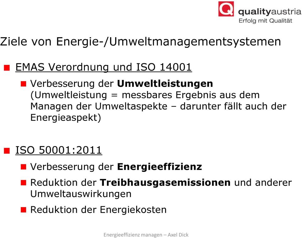 fällt auch der Energieaspekt) ISO 50001:2011 Verbesserung der Energieeffizienz Reduktion der