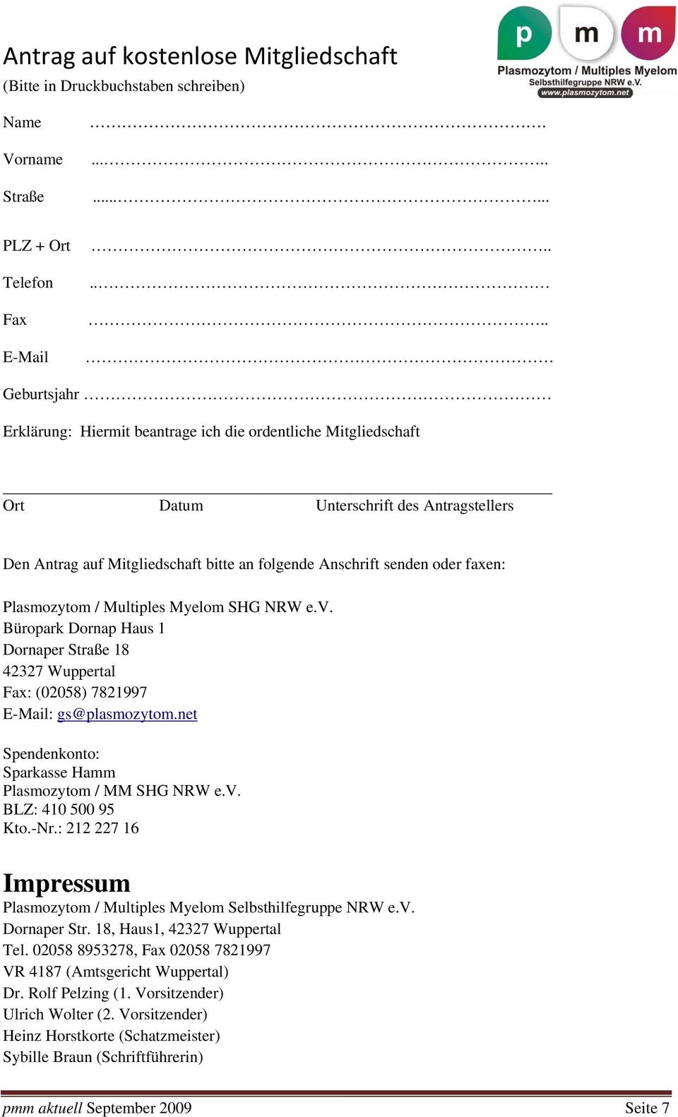 faxen: Plasmozytom / Multiples Myelom SHG NRW e.v. Büropark Dornap Haus 1 Dornaper Straße 18 42327 Wuppertal Fax: (02058) 7821997 E-Mail: gs@plasmozytom.