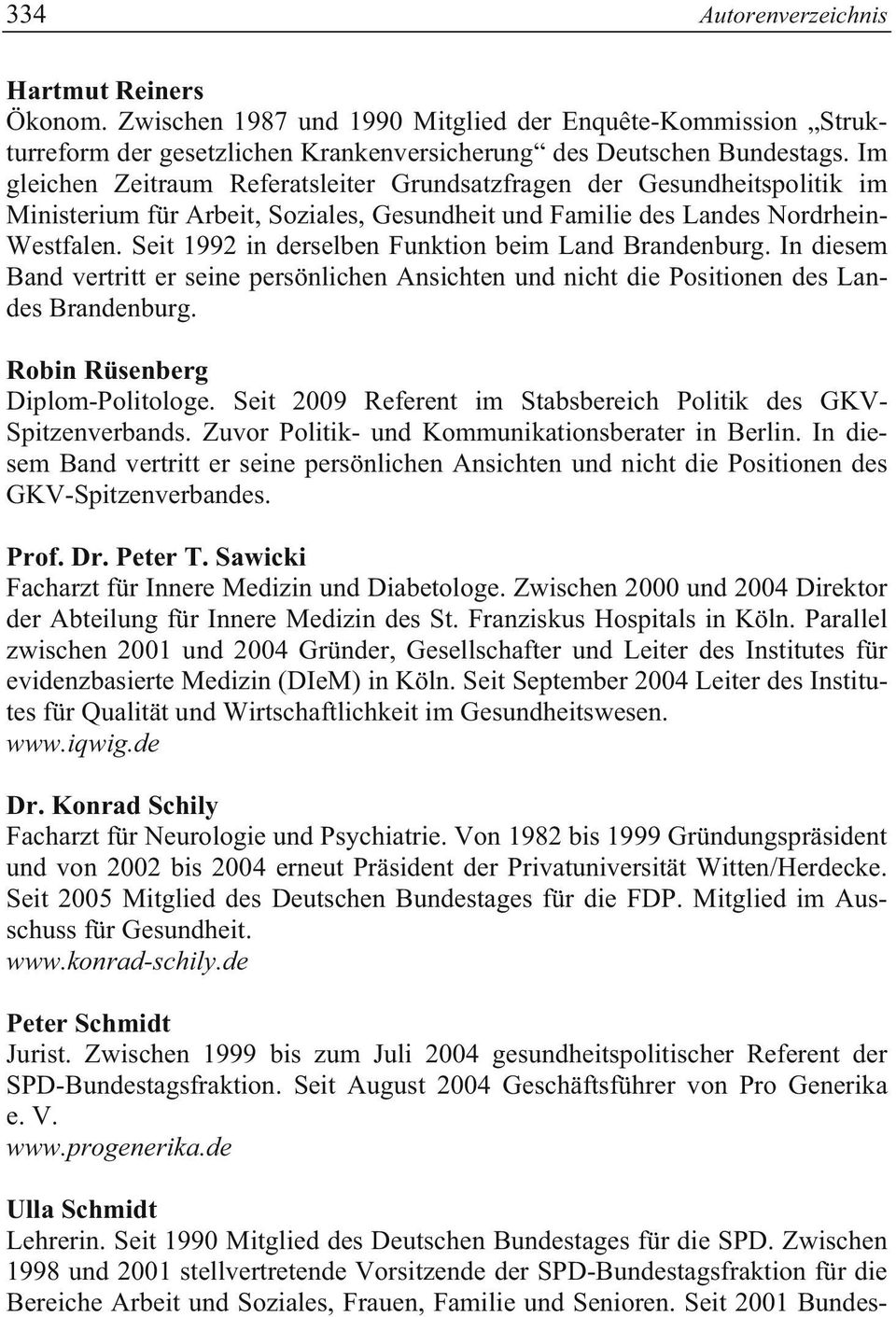 Seit 1992 in derselben Funktion beim Land Brandenburg. In diesem Band vertritt er seine persönlichen Ansichten und nicht die Positionen des Landes Brandenburg. Robin Rüsenberg Diplom-Politologe.