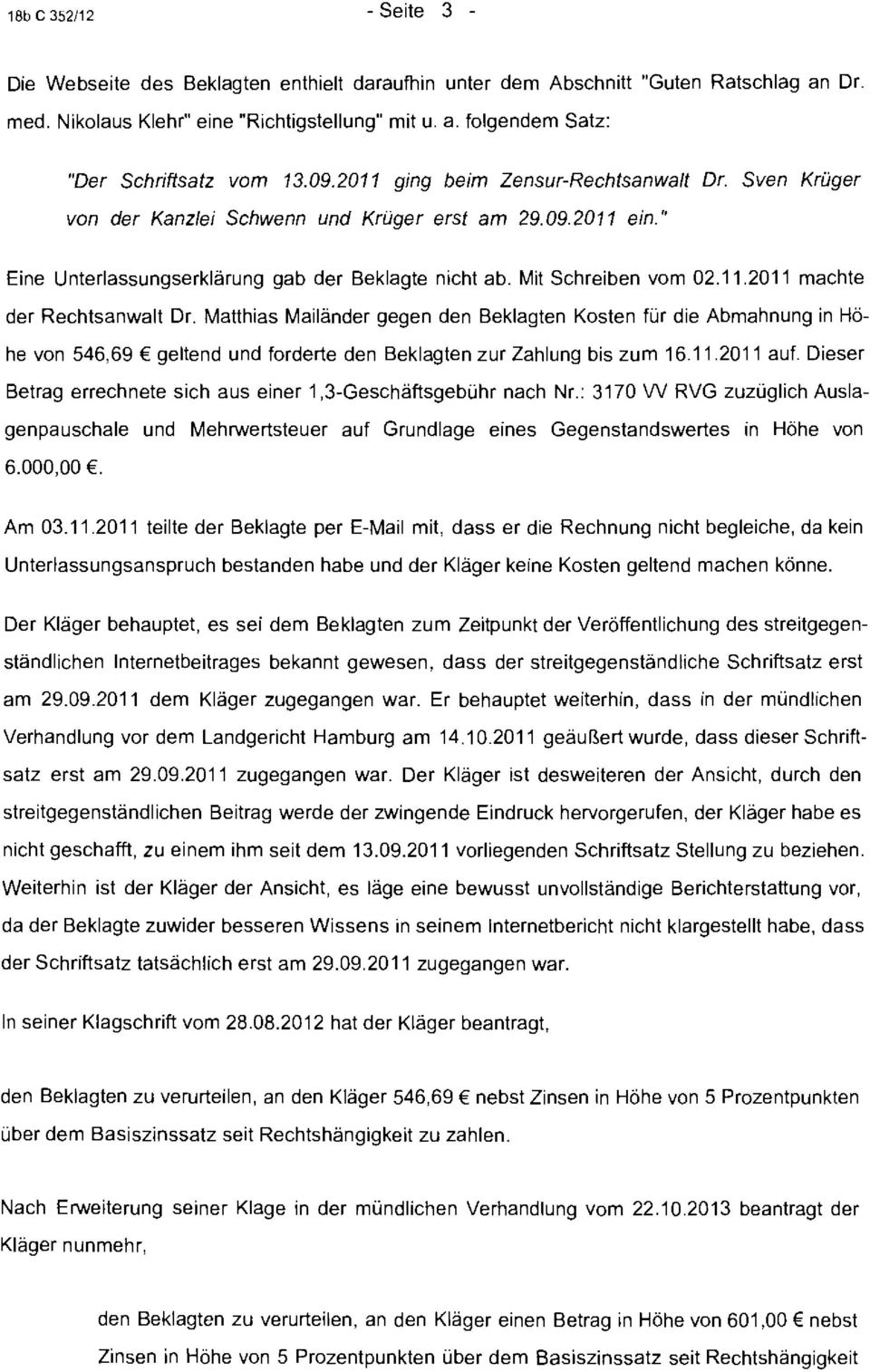 Matthias Mailänder gegen den Beklagten Kosten für die Abmahnung in Höhe von 546,69 geltend und forderte den Beklagten zur Zahlung bis zum 16.11.2011 auf.