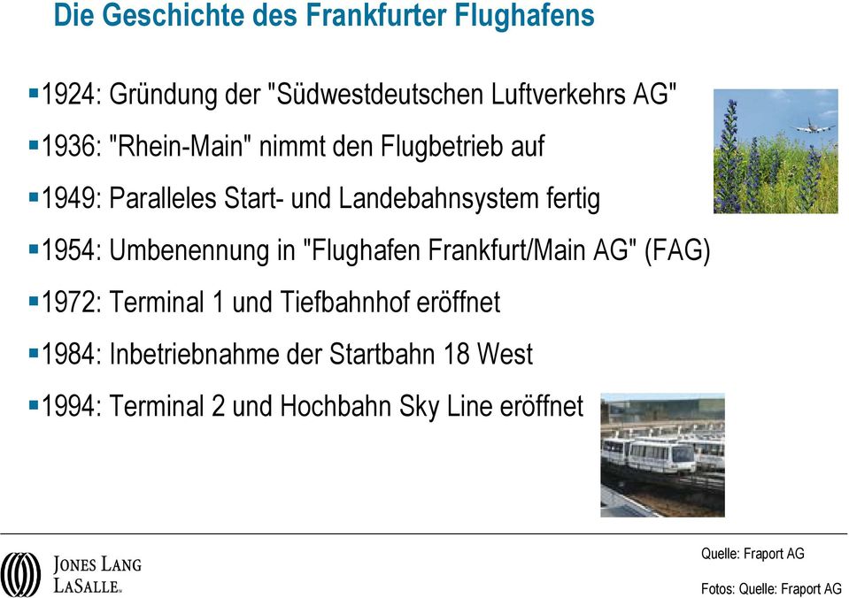 fertig 1954: Umbenennung in "Flughafen Frankfurt/Main AG" (FAG) 1972: Terminal 1 und Tiefbahnhof eröffnet