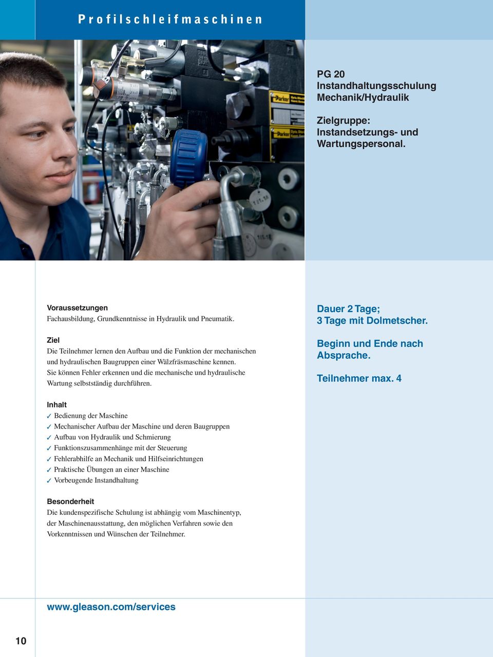 Sie können Fehler erkennen und die mechanische und hydraulische Wartung selbstständig durchführen. Dauer 2 Tage; 3 Tage mit Dolmetscher.