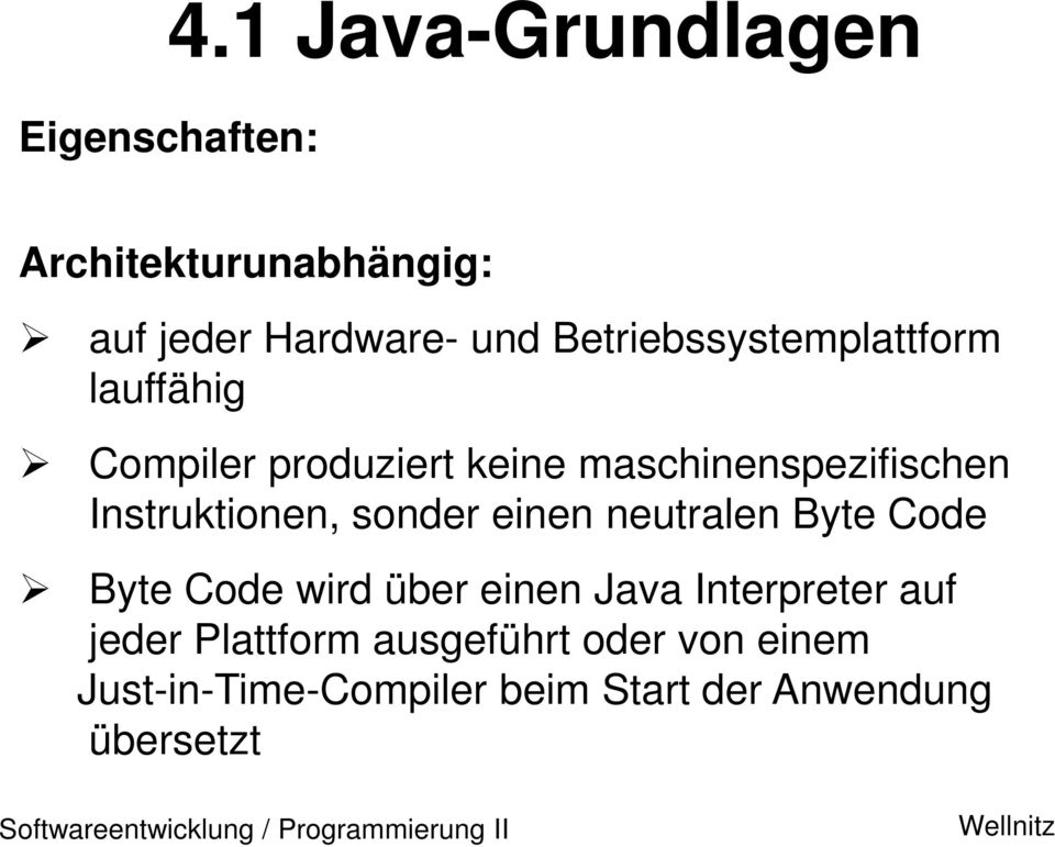 neutralen Byte Code Byte Code wird über einen Java Interpreter auf jeder