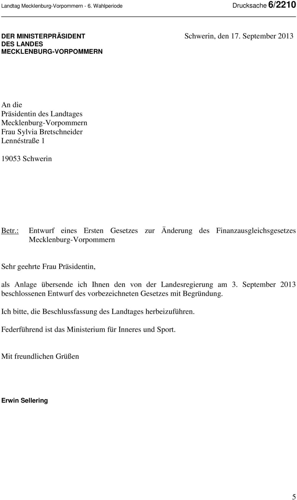 : Entwurf eines Ersten Gesetzes zur Änderung des Finanzausgleichsgesetzes Mecklenburg-Vorpommern Sehr geehrte Frau Präsidentin, als Anlage übersende ich Ihnen den
