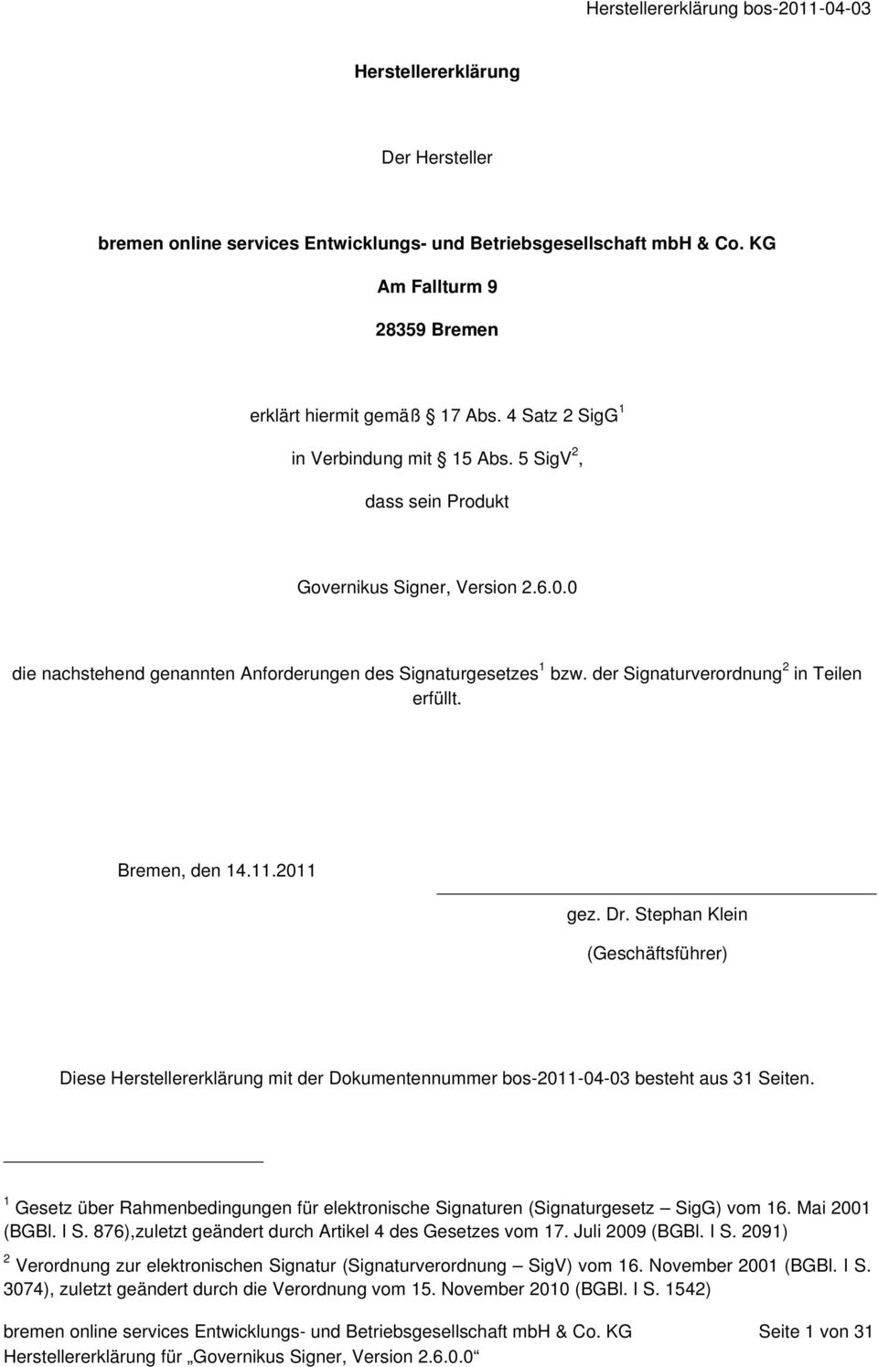 der Signaturverrdnung 2 in Teilen erfüllt. Bremen, den 14.11.2011 gez. Dr. Stephan Klein (Geschäftsführer) Diese Herstellererklärung mit der Dkumentennummer bs-2011-04-03 besteht aus 31 Seiten.