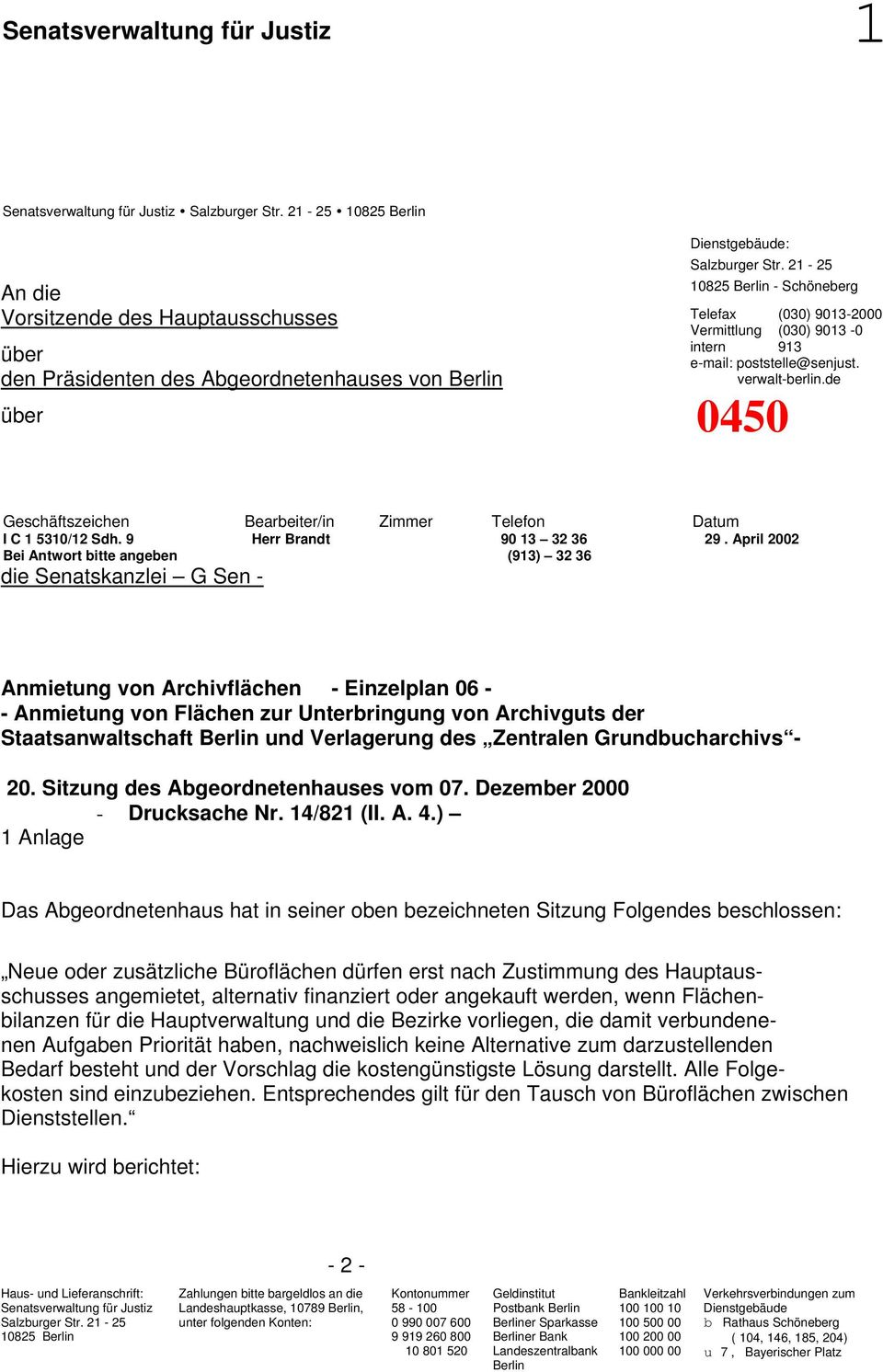 21-25 10825 Berlin - Schöneberg Telefax (030) 9013-2000 Vermittlung (030) 9013-0 intern 913 e-mail: poststelle@senjust. verwalt-berlin.