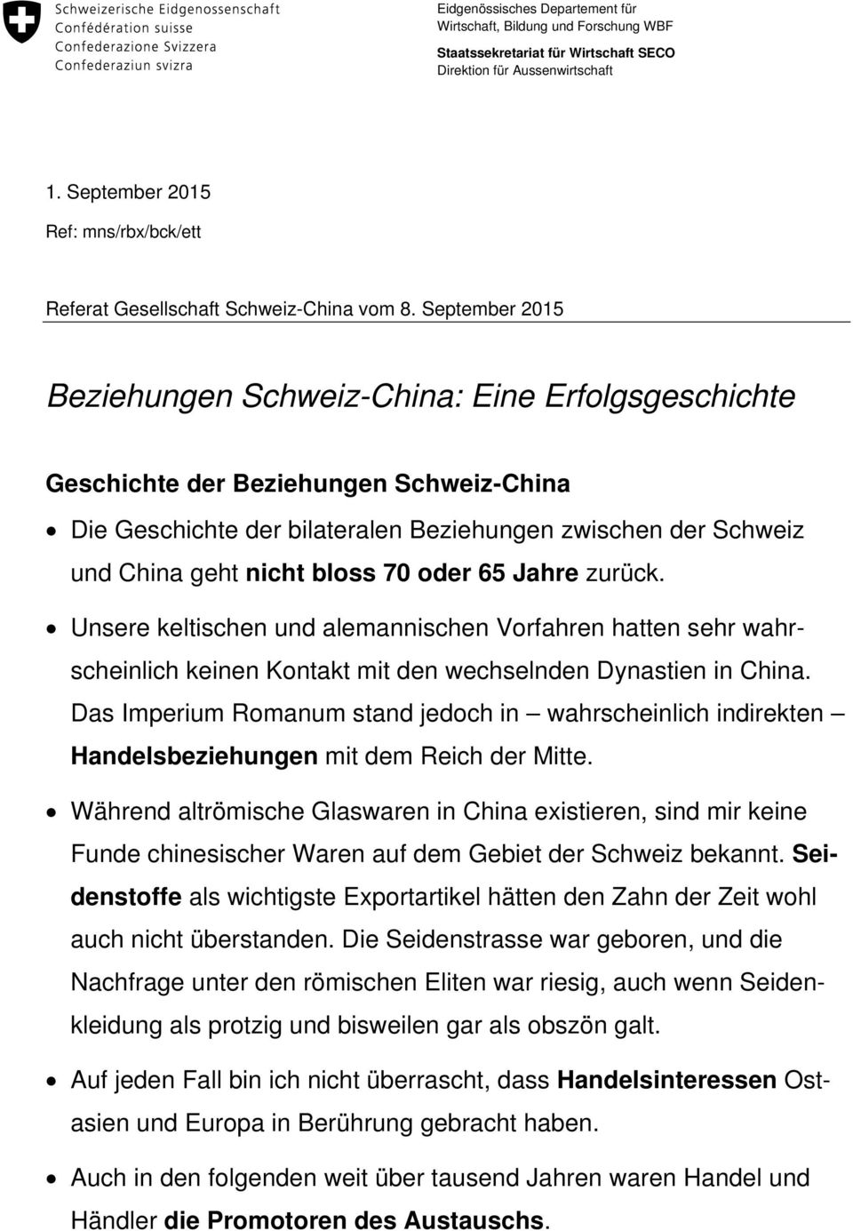 September 2015 Beziehungen Schweiz-China: Eine Erfolgsgeschichte Geschichte der Beziehungen Schweiz-China Die Geschichte der bilateralen Beziehungen zwischen der Schweiz und China geht nicht bloss 70