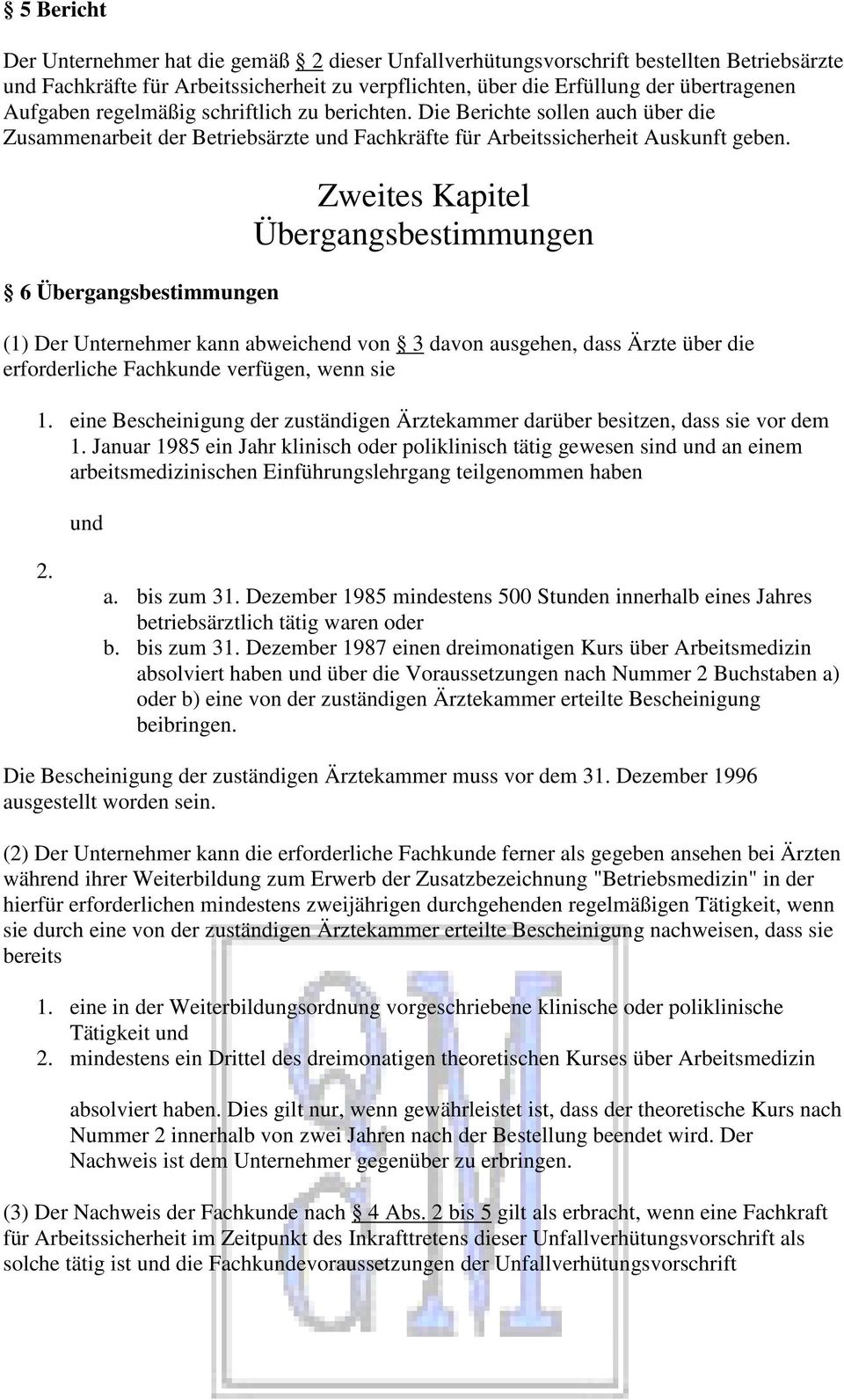 6 Übergangsbestimmungen Zweites Kapitel Übergangsbestimmungen (1) Der Unternehmer kann abweichend von 3 davon ausgehen, dass Ärzte über die erforderliche Fachkunde verfügen, wenn sie 1.