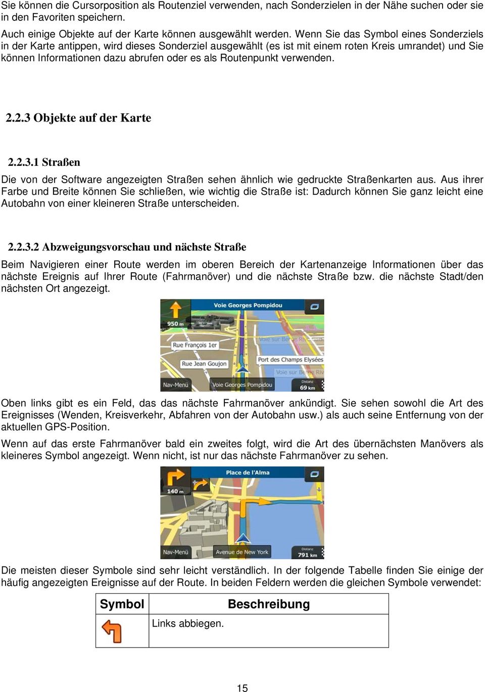 Routenpunkt verwenden. 2.2.3 Objekte auf der Karte 2.2.3.1 Straßen Die von der Software angezeigten Straßen sehen ähnlich wie gedruckte Straßenkarten aus.