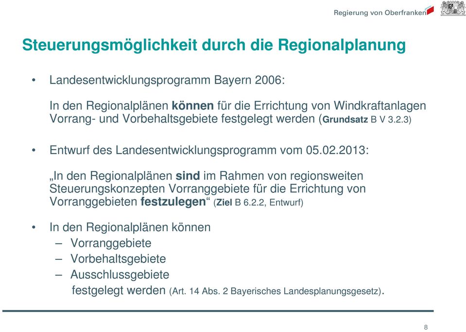 2013: In den Regionalplänen sind im Rahmen von regionsweiten Steuerungskonzepten Vorranggebiete für die Errichtung von Vorranggebieten festzulegen