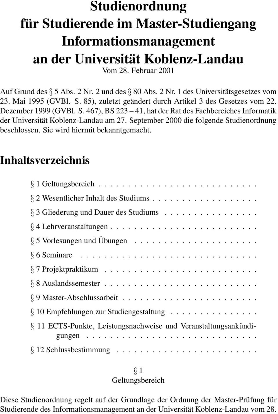 September 2000 die folgende Studienordnung beschlossen. Sie wird hiermit bekanntgemacht. Inhaltsverzeichnis 1Geltungsbereich... 2WesentlicherInhaltdesStudiums... 3GliederungundDauerdesStudiums.