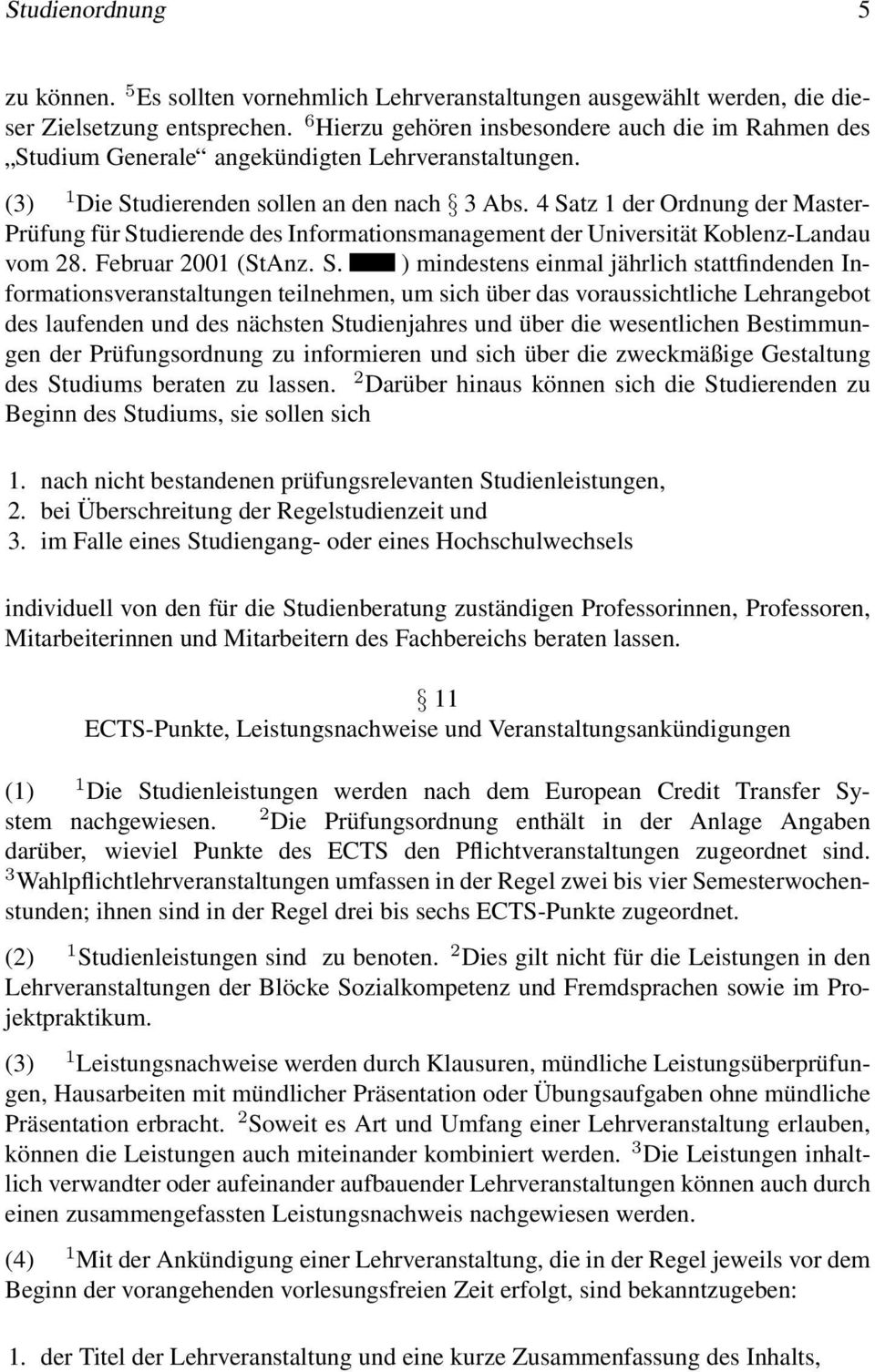 4 Satz 1 der Ordnung der Master- Prüfung für Studierende des Informationsmanagement der Universität Koblenz-Landau vom 28. Februar 2001 (StAnz. S. ) mindestens einmal jährlich stattfindenden