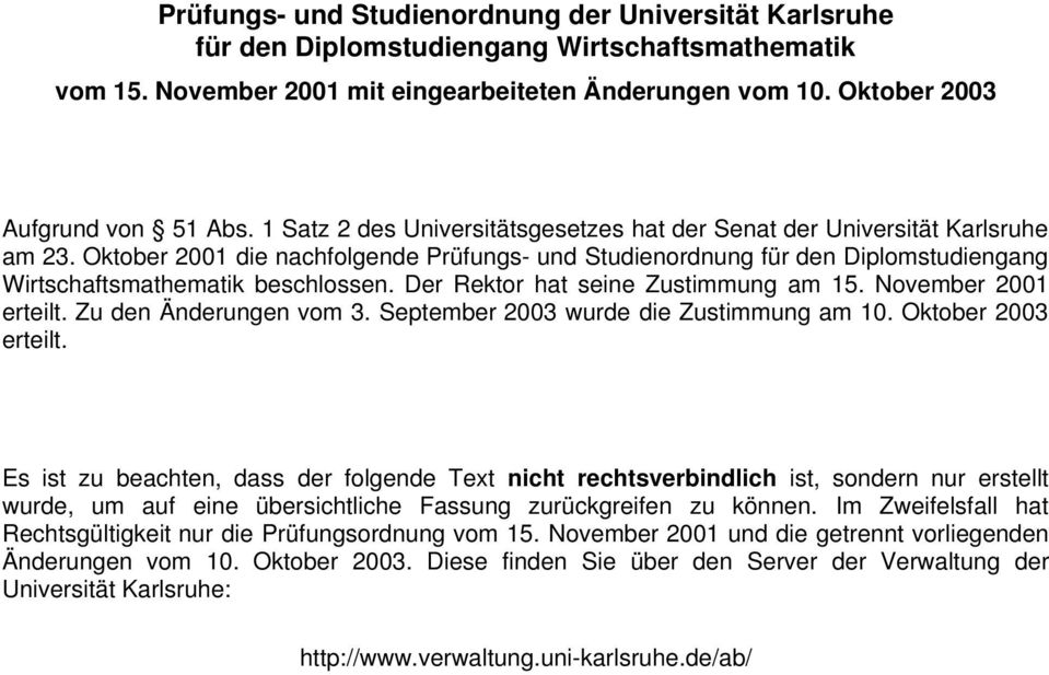 Der Rektor hat seine Zustimmung am 15. November 2001 erteilt. Zu den Änderungen vom 3. September 2003 wurde die Zustimmung am 10. Oktober 2003 erteilt.