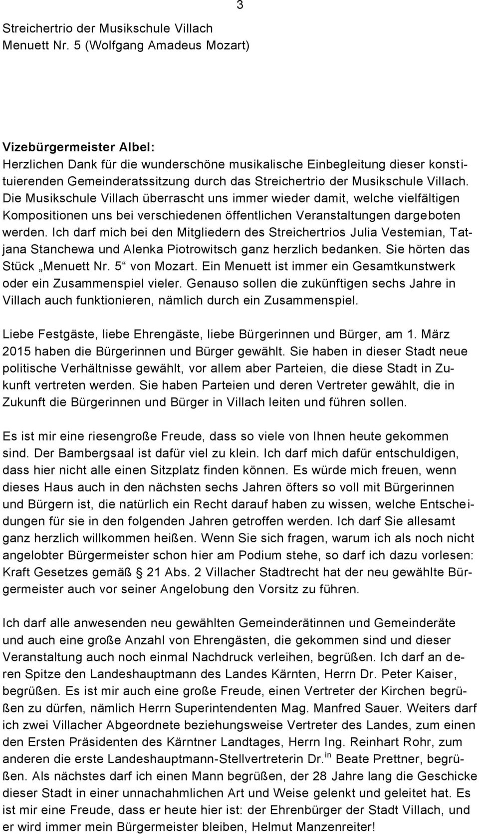 Musikschule Villach. Die Musikschule Villach überrascht uns immer wieder damit, welche vielfältigen Kompositionen uns bei verschiedenen öffentlichen Veranstaltungen dargeboten werden.