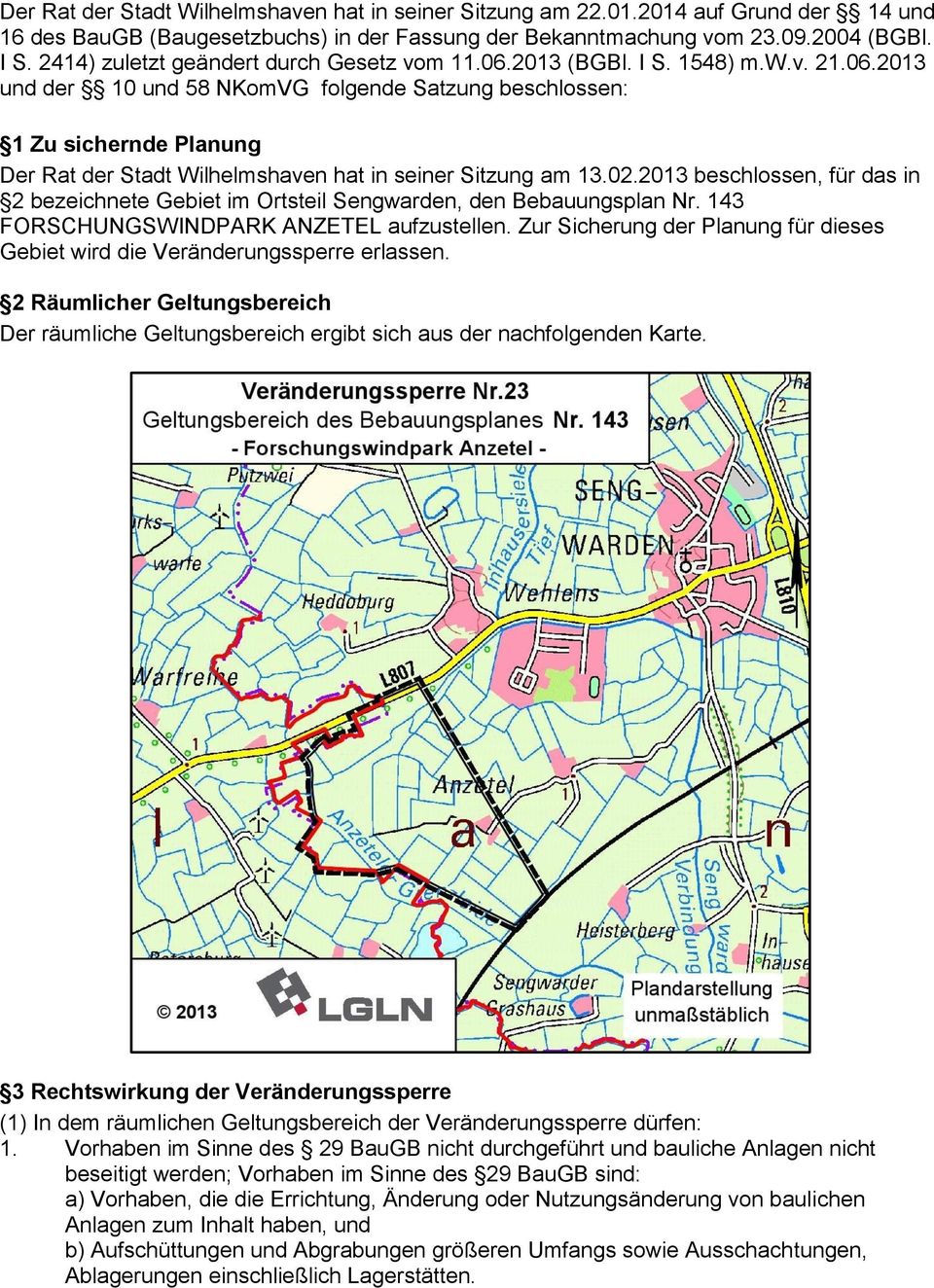 02.2013 beschlossen, für das in 2 bezeichnete Gebiet im Ortsteil Sengwarden, den Bebauungsplan Nr. 143 FORSCHUNGSWINDPARK ANZETEL aufzustellen.