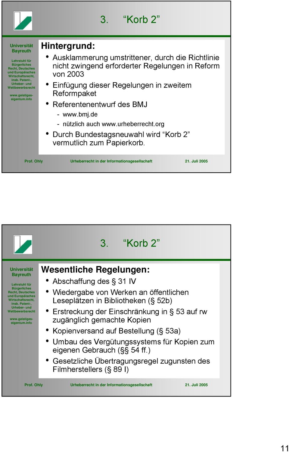 Korb 2 Wesentliche Regelungen: Abschaffung des 31 IV Wiedergabe von Werken an öffentlichen Leseplätzen in Bibliotheken ( 52b) Erstreckung der Einschränkung in 53 auf rw