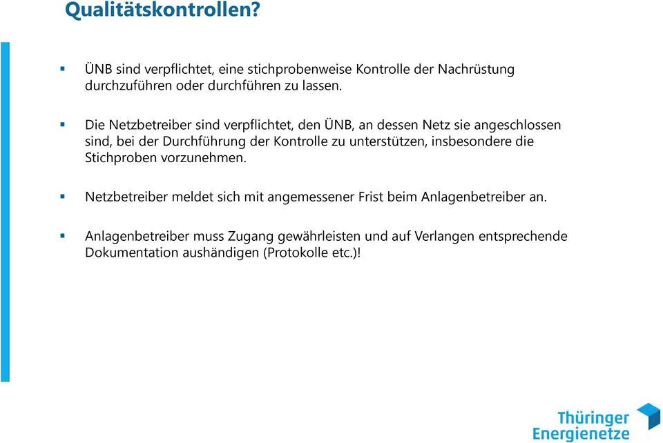 Die Netzbetreiber sind verpflichtet, den ÜNB, an dessen Netz sie angeschlossen sind, bei der Durchführung der Kontrolle zu