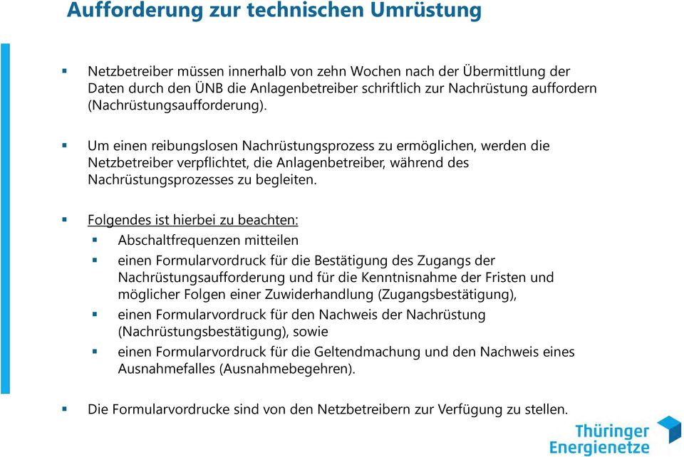 Folgendes ist hierbei zu beachten: Abschaltfrequenzen mitteilen einen Formularvordruck für die Bestätigung des Zugangs der Nachrüstungsaufforderung und für die Kenntnisnahme der Fristen und möglicher